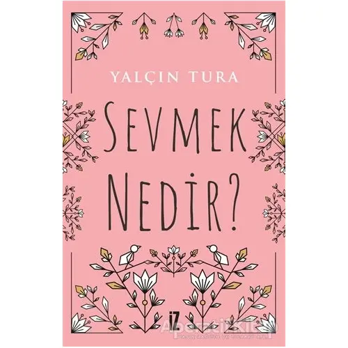 Sevmek Nedir? - Yalçın Tura - İz Yayıncılık