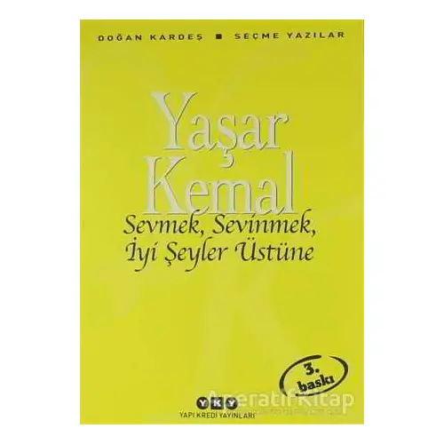 Sevmek, Sevinmek, İyi Şeyler Üstüne - Yaşar Kemal - Yapı Kredi Yayınları