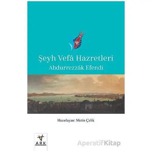 Şeyh Vefa Hazretleri - Abdurrezzak Efendi - Ark Kitapları