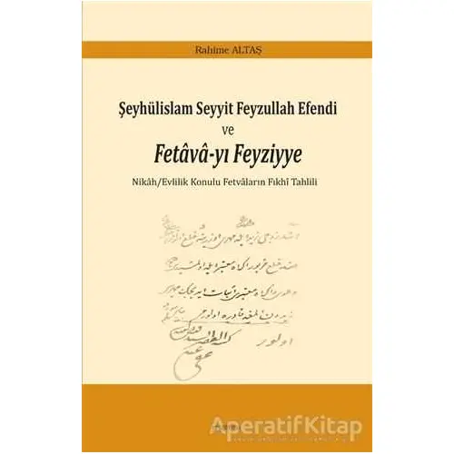 Şeyhülislam Seyyit Feyzullah Efendi ve Fetava-yı Feyziyye - Rahime Altaş - Araştırma Yayınları