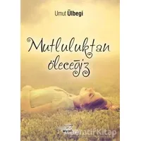 Mutluluktan Öleceğiz - Umut Ülbegi - Seyyah Kitap