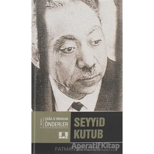 Seyyid Kutup - Çağda İz Bırakan Önderler - Fatmanur Altun - İlke Yayıncılık