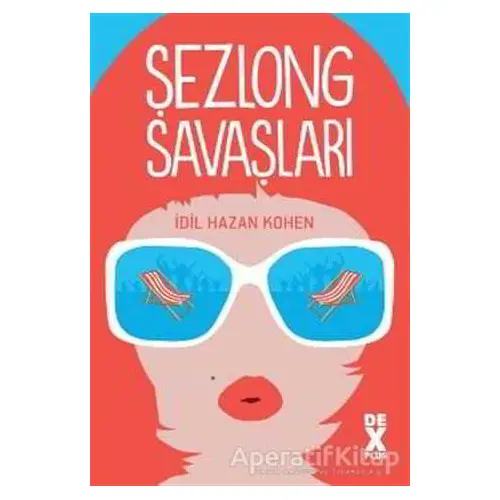 Şezlong Savaşları - İdil Hazan Kohen - Dex Yayınevi