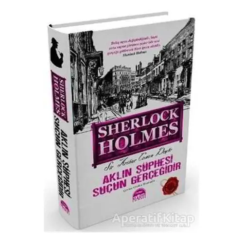 Sherlock Holmes: Aklın Şüphesi Suçun Gerçeğidir - Sir Arthur Conan Doyle - Martı Yayınları