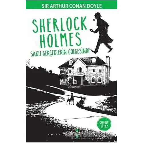 Sherlock Holmes - Saklı Gerçeklerin Gölgesinde - Sir Arthur Conan Doyle - Yakamoz Yayınevi