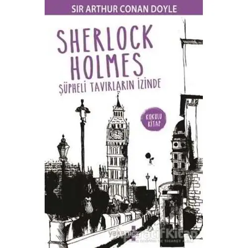 Sherlock Holmes - Şüpheli Tavırların İzinde - Sir Arthur Conan Doyle - Yakamoz Yayınevi