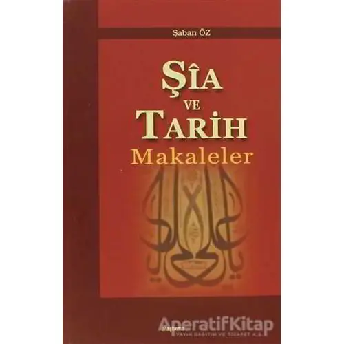 Şia ve Tarih Makaleler - Şaban Öz - Araştırma Yayınları