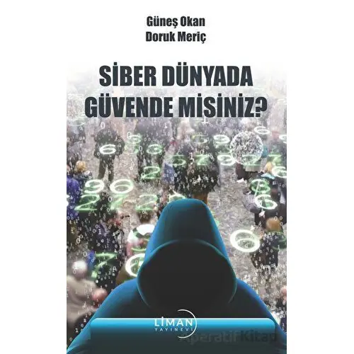 Siber Dünyada Güvende Misiniz? - Doruk Meriç - Liman Yayınevi