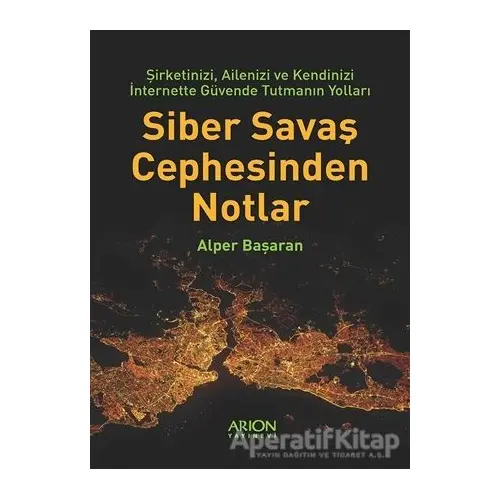 Siber Savaş Cephesinden Notlar - Alper Başaran - Arion Yayınevi