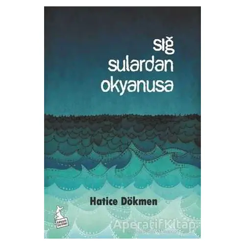 Sığ Sulardan Okyanusa - Hatice Dökmen - Kanguru Yayınları