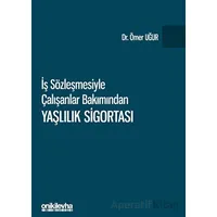 İş Sözleşmesiyle Çalışanlar Bakımından Yaşlılık Sigortası - Ömer Uğur - On İki Levha Yayınları