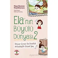 Ela’nın Büyülü Dünyası 2 - İhtiyar Çınar ile Dostluk - Neşe Bozman Küçükkaraca - Sihirli Kalem