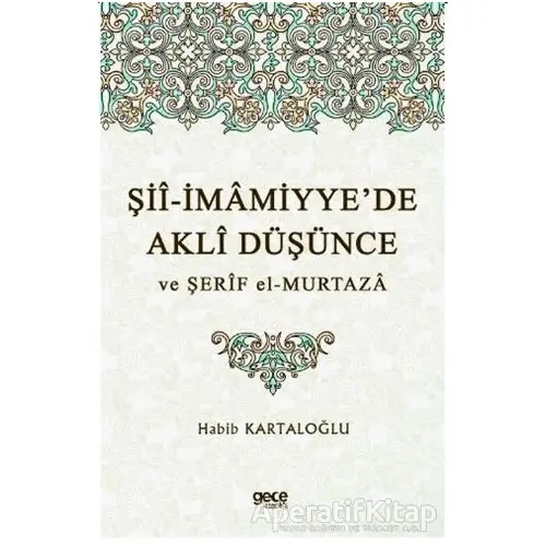 Şii-İmamiyye’de Akli Düşünce ve Şerif el-Murtaza - Habib Kartaloğlu - Gece Kitaplığı