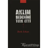 Aklım Bedenimi Terk Etti - Berk Erkan - Sokak Kitapları Yayınları