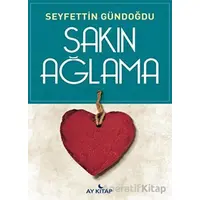 Sakın Ağlama - Seyfettin Gündoğdu - Ay Kitap