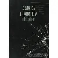 Çıkmak İçin Bu Karanlıktan - Nihat Behram - Everest Yayınları