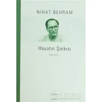 Hayatın Şarkısı Toplu Şiirler - Nihat Behram - Everest Yayınları