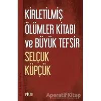 Kirletilmiş Ölümler Kitabı ve Büyük Tefsir - Selçuk Küpçük - Palto Yayınevi