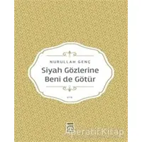 Siyah Gözlerine Beni de Götür - Nurullah Genç - Timaş Yayınları