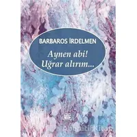 Aynen Abi! Uğrar Alırım... - Barbaros İrdelmen - Artshop Yayıncılık