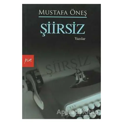 Şiirsiz - Mustafa Öneş - Pia Yayınları