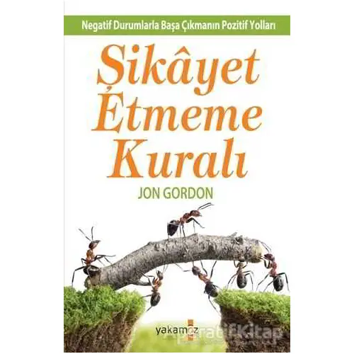 Şikayet Etmeme Kuralı - Jon Gordon - Yakamoz Yayınevi