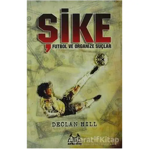 Şike - Declan Hill - Arkadaş Yayınları