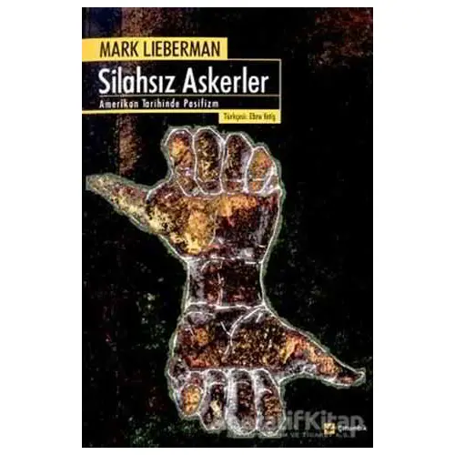 Silahsız Askerler Amerikan Tarihinde Pasifizm - Mark Lieberman - Çitlembik Yayınevi