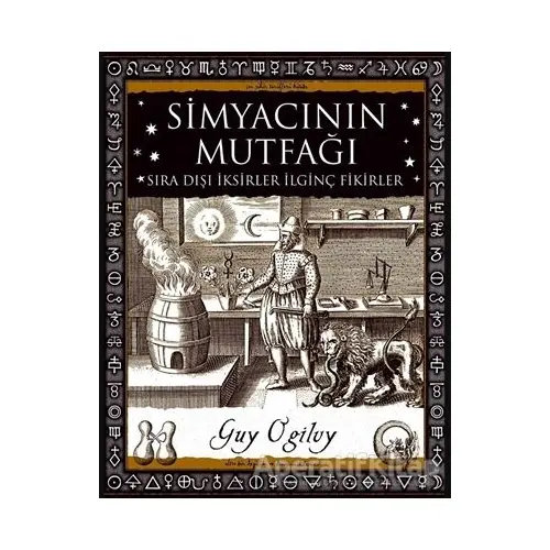 Simyacının Mutfağı - Sıra Dışı İksirler İlginç Fikirler - Guy Ogilvy - A7 Kitap