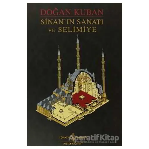 Sinan’ın Sanatı ve Selimiye - Doğan Kuban - İş Bankası Kültür Yayınları