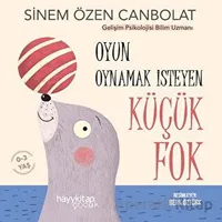 Oyun Oynamak İsteyen Küçük Fok - Sinem Özen Canbolat - Hayykitap