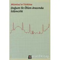 Doğum ile Ölüm Arasında İslamcılık - Mümtazer Türköne - Kapı Yayınları