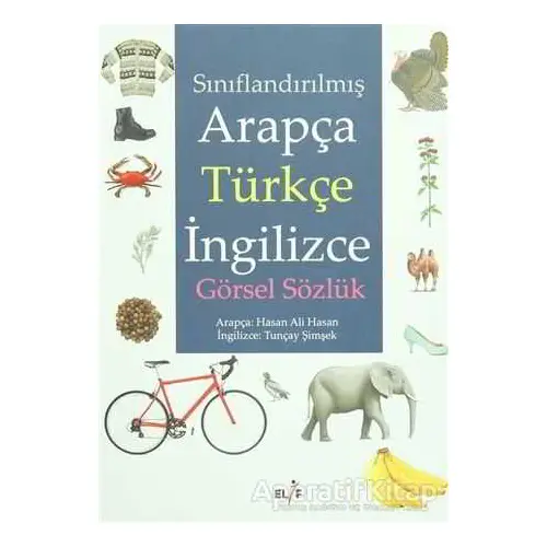 Sınıflandırılmış Arapça Türkçe İngilizce Görsel Sözlük - Tuncay Şimşek - Elif Yayınları