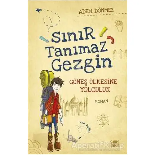 Sınır Tanımaz Gezgin - Güneş Ülkesine Yolculuk - Adem Dönmez - Carpe Diem Kitapları