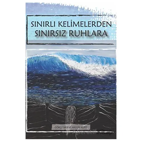 Sınırlı Kelimelerden Sınırsız Ruhlara - Gökçe Merve Akgün Kurt - Der Yayınları