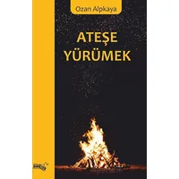 Ateşe Yürümek - Ozan Alpkaya - Sınırsız Kitap