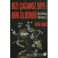 Bizi Çağanoz Diye Biri Öldürdü - Bora Abdo - Doğan Kitap