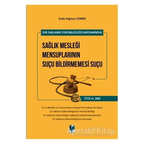 Sır Saklama Yükümlülüğü Kapsamında Sağlık Mesleği Mensuplarının Suçu Bildirmemesi Suçu