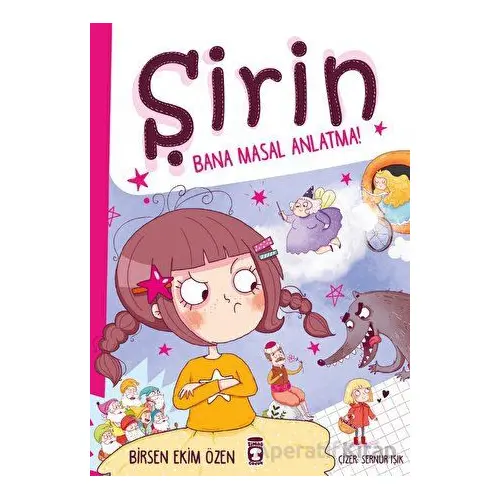 Şirin - Bana Masal Anlatma! - Birsen Ekim Özen - Timaş Çocuk