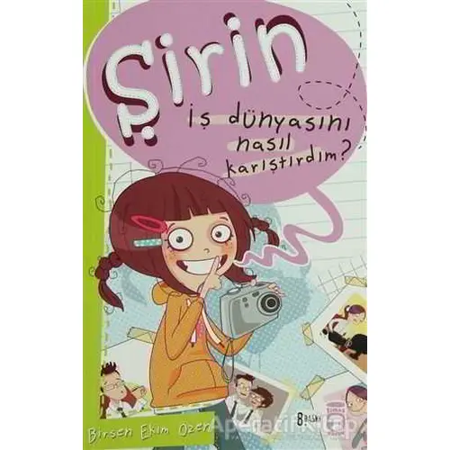 Şirin - İş Dünyasını Nasıl Karıştırdım? - Birsen Ekim Özen - Timaş Çocuk