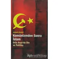 Komünizmden Sonra İslam - Adeeb Khalid - Sitare Yayınları