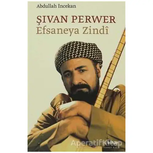 Şıvan Perwer Efsaneya Zindi - Abdullah İncekan - Nubihar Yayınları