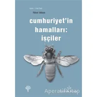 Cumhuriyet’in Hamalları: İşçiler - Yüksel Akkaya - Yordam Kitap