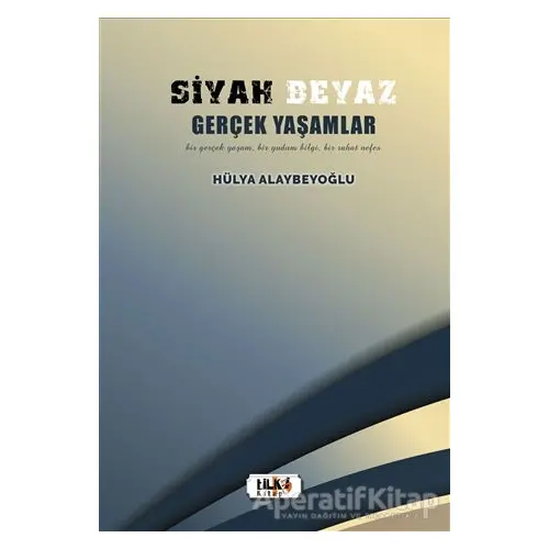 Siyah Beyaz Gerçek Yaşamlar - Hülya Alaybeyoğlu - Tilki Kitap