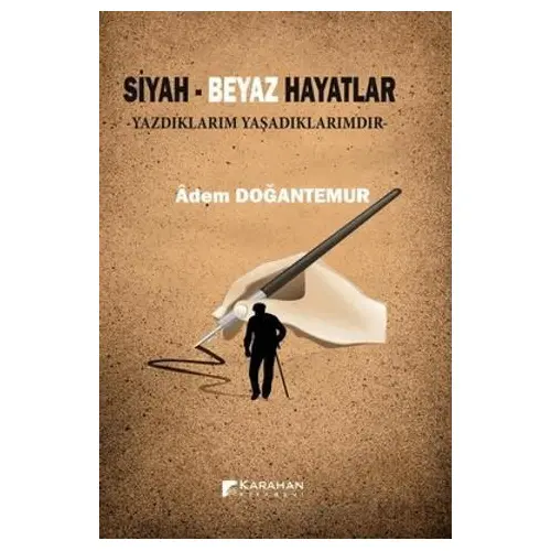 Siyah - Beyaz Hayatlar - Adem Doğantemur - Karahan Kitabevi