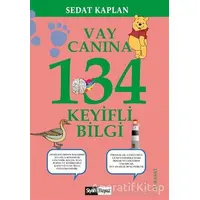 Vay Canına 134 Keyifli Bilgi - Sedat Kaplan - Siyah Beyaz Yayınları