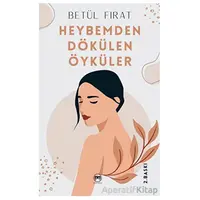 Heybemden Dökülen Öyküler - Betül Fırat - Siyah Beyaz Yayınları