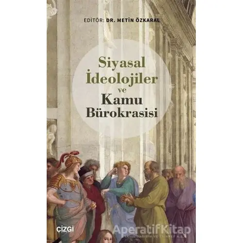 Siyasal İdeolojiler ve Kamu Bürokrasisi - Metin Özkaral - Çizgi Kitabevi Yayınları