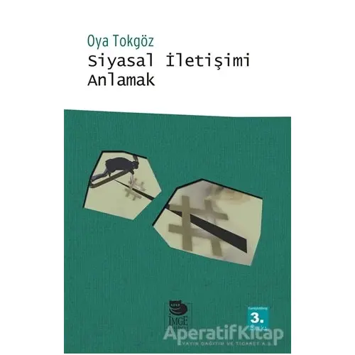 Siyasal İletişimi Anlamak - Oya Tokgöz - İmge Kitabevi Yayınları