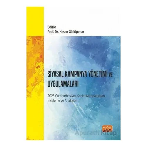 Siyasal Kampanya Yönetimi ve Uygulamaları - Hasan Güllüpunar - Nobel Bilimsel Eserler